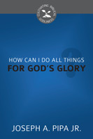 How Can I Do All Things for God's Glory? - Cultivating Biblical Godliness Series (Pipa) How Can I Do All Things for God's Glory? - Cultivating Biblical Godliness Series (Pipa)