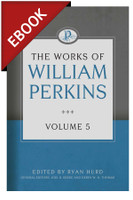 EBOOK The Works of William Perkins: Volume 5 EBOOK The Works of William Perkins: Volume 5
