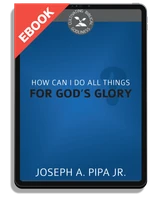 EBOOK How Can I Do All Things for God's Glory? - Cultivating Biblical Godliness Series (Pipa)