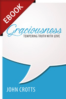 EBOOK Graciousness: Tempering Truth With Love (Crotts) EBOOK Graciousness: Tempering Truth With Love (Crotts)