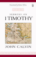 Sermons on 1 Timothy (Calvin) Sermons on 1 Timothy (Calvin)