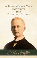 A Forty-Three Year Pastorate in a Country Church (Grafton) A Forty-Three Year Pastorate in a Country Church (Grafton)
