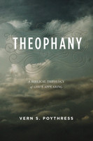 Theophany: A Biblical Theology of God's Appearing (Poythress) Theophany: A Biblical Theology of God's Appearing (Poythress)