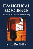 Evangelical Eloquence: A Course of Lectures on Preaching (Dabney)