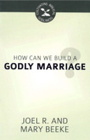 How Can We Build a Godly Marriage? - Cultivating Biblical Godliness Series (Beeke) How Can We Build a Godly Marriage? - Cultivating Biblical Godliness Series (Beeke)