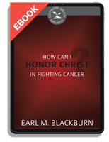 EBOOK How Can I Honor Christ in Fighting Cancer? - Cultivating Biblical Godliness Series  (Blackburn)
