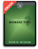 EBOOK How Should I Manage Time? - Cultivating Biblical Godliness Series (McGraw)