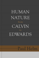 Human Nature from Calvin to Edwards (Helm)