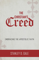 The Christian's Creed: Embracing the Apostolic Faith (Gale) The Christian's Creed: Embracing the Apostolic Faith (Gale)