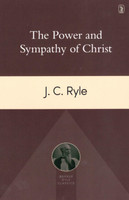 The Power and Sympathy of Christ (Ryle) The Power and Sympathy of Christ (Ryle)