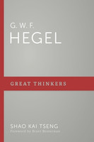 G.W.F. Hegel: The Great Thinkers Series (Tseng) G.W.F. Hegel: The Great Thinkers Series (Tseng)