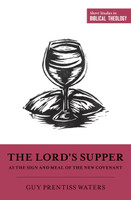 The Lord's Supper as the Sign and Meal of the New Covenant (Waters)