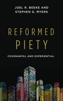 Reformed Piety: Covenantal and Experiential (Beeke & Myers) Reformed Piety: Covenantal and Experiential (Beeke & Myers)