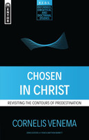 Chosen in Christ: Revisiting the Contours of Predestination (Reformed, Exegetical and Doctrinal Studies) (Venema) Chosen in Christ: Revisiting the Contours of Predestination (Reformed, Exegetical and Doctrinal Studies) (Venema)