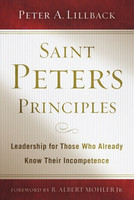 Saint Peter's Principles: Leadership for Those Who Already Know Their Incompetence (Lillback) Saint Peter's Principles: Leadership for Those Who Already Know Their Incompetence (Lillback)