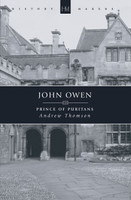 John Owen: Prince of Puritans (Thomson) (History Makers) John Owen: Prince of Puritans (Thomson) (History Makers)