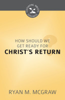 How Should We Get Ready for Christ's Return? - Cultivating Biblical Godliness Series (McGraw) How Should We Get Ready for Christ's Return? - Cultivating Biblical Godliness Series (McGraw)