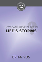 How Can I Have Peace in Life's Storms? - Cultivating Biblical Godliness Series (Vos) How Can I Have Peace in Life's Storms? - Cultivating Biblical Godliness Series (Vos)