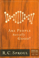 Are People Basically Good? - Crucial Questions, No. 25 (Sproul) Are People Basically Good? - Crucial Questions, No. 25 (Sproul)