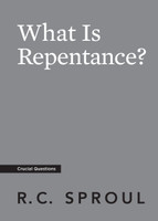 What Is Repentance? - Crucial Questions (Sproul)