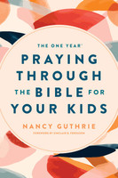 The One Year Praying through the Bible for Your Kids (Guthrie) The One Year Praying through the Bible for Your Kids (Guthrie)