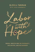 Labor with Hope: Gospel Meditations on Pregnancy, Childbirth, and Motherhood (Furman) Labor with Hope: Gospel Meditations on Pregnancy, Childbirth, and Motherhood (Furman)