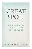 Great Spoil: Thomas Manton's Spirituality of the Word (Yuille) Great Spoil: Thomas Manton's Spirituality of the Word (Yuille)