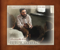 B.B. Warfield - Christian Biographies for Young Readers (Carr) B.B. Warfield - Christian Biographies for Young Readers (Carr)