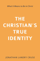 The Christian's True Identity: What It Means to Be in Christ (Cruse) The Christian's True Identity: What It Means to Be in Christ (Cruse)