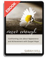 EBOOK Never Enough: Confronting Lies about Appearance and Achievement with Gospel Hope (Ivill)