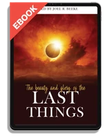 EBOOK The Beauty and Glory of the Last Things (Beeke)