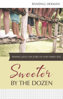 Sweeter by the Dozen: Making Jesus the Lord of Our Family Size (Hekman) Sweeter by the Dozen: Making Jesus the Lord of Our Family Size (Hekman)