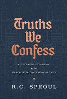 Truths We Confess: A Systematic Exposition of the Westminster Confession of Faith (Sproul) Truths We Confess: A Systematic Exposition of the Westminster Confession of Faith (Sproul)
