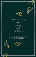 To Seek and To Save: Daily Reflections on the Road to the Cross (Ferguson) To Seek and To Save: Daily Reflections on the Road to the Cross (Ferguson)