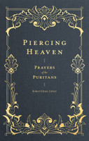 Piercing Heaven: Prayers of the Puritans (Elmer, ed.) Piercing Heaven: Prayers of the Puritans (Elmer, ed.)