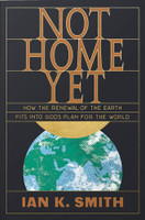 Not Home Yet: How the Renewal of the Earth Fits into God's Plan for the World (Smith) Not Home Yet: How the Renewal of the Earth Fits into God's Plan for the World (Smith)