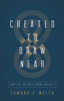 Created to Draw Near: Our Life as God's Royal Priests (Welch) Created to Draw Near: Our Life as God's Royal Priests (Welch)