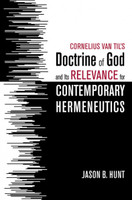 Cornelius Van Til's Doctrine of God and Its Relevance for Contemporary Hermeneutics (Hunt)