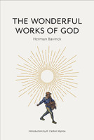 The Wonderful Works of God (Bavinck) The Wonderful Works of God (Bavinck)