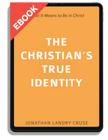 EBOOK The Christian's True Identity: What It Means to Be in Christ (Cruse)