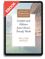 EBOOK Comfort and Holiness from Christ's Priestly Work (Bridge) - Puritan Treasures for Today