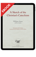 EBOOK A Sketch of the Christian's Catechism (Ames) EBOOK A Sketch of the Christian's Catechism (Ames)