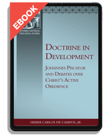 EBOOK Doctrine in Development: Johannes Piscator and Debates over Christ's Active Obedience (Campos)