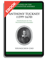 EBOOK Anthony Tuckney (1599-1670): Theologian of the Westminster Assembly (Cho)