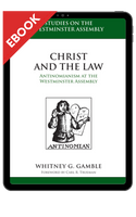 EBOOK Christ and the Law: Antinomianism at the Westminster Assembly (Gamble) EBOOK Christ and the Law: Antinomianism at the Westminster Assembly (Gamble)