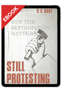 EBOOK Still Protesting: Why the Reformation Matters (Hart) EBOOK Still Protesting: Why the Reformation Matters (Hart)