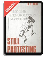 EBOOK Still Protesting: Why the Reformation Matters (Hart)