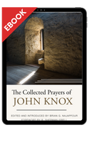 EBOOK The Collected Prayers of John Knox - EBOOK EBOOK The Collected Prayers of John Knox - EBOOK