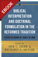 EBOOK Biblical Interpretation and Doctrinal Formulation in the Reformed Tradition: Essays in Honor of James De Jong (Leder & Muller, eds.) - EBOOK EBOOK Biblical Interpretation and Doctrinal Formulation in the Reformed Tradition: Essays in Honor of James De Jong (Leder & Muller, eds.) - EBOOK
