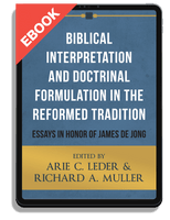 EBOOK Biblical Interpretation and Doctrinal Formulation in the Reformed Tradition: Essays in Honor of James De Jong (Leder & Muller, eds.)